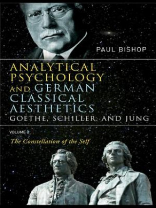 Carte Analytical Psychology and German Classical Aesthetics: Goethe, Schiller, and Jung Volume 2 Paul Bishop