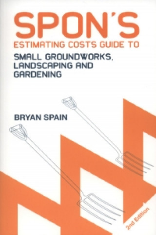 Carte Spon's Estimating Costs Guide to Small Groundworks, Landscaping and Gardening Bryan Spain