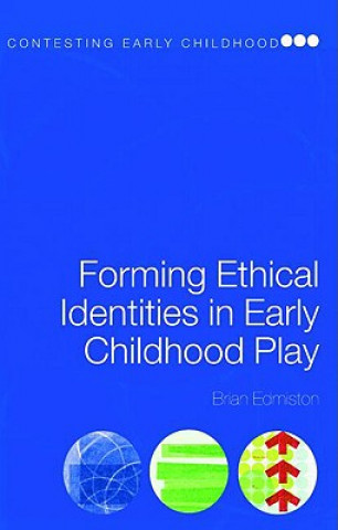 Knjiga Forming Ethical Identities in Early Childhood Play Brian Edmiston