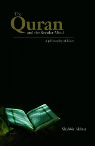 Kniha Quran and the Secular Mind Shabbir Akhtar