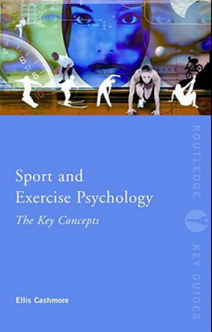 Kniha Sport and Exercise Psychology: The Key Concepts Ellis Cashmore