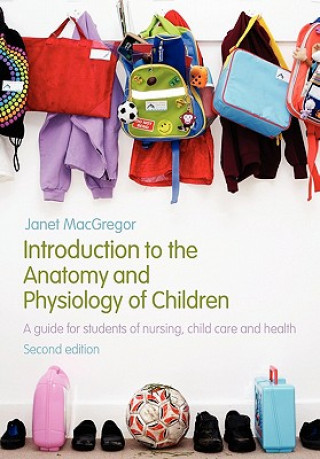 Książka Introduction to the Anatomy and Physiology of Children Janet MacGregor