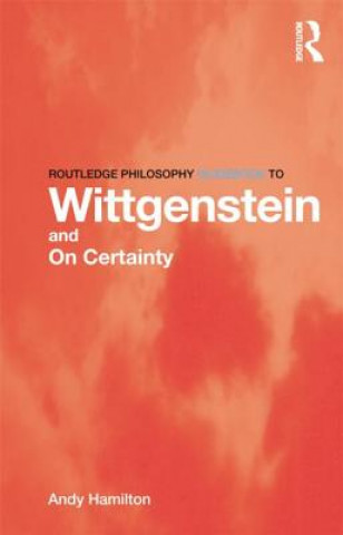 Carte Routledge Philosophy GuideBook to Wittgenstein and On Certainty Andy Hamilton