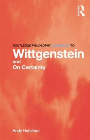 Książka Routledge Philosophy GuideBook to Wittgenstein and On Certainty Andy Hamilton