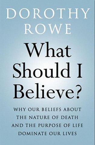 Carte What Should I Believe? Dorothy Rowe