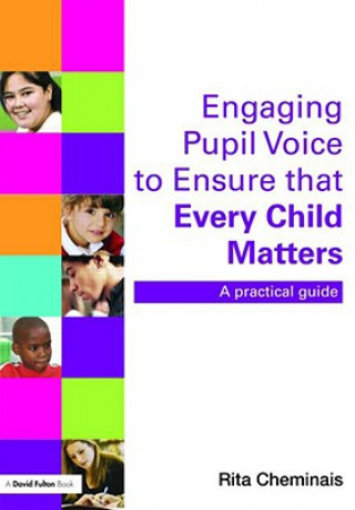 Kniha Engaging Pupil Voice to Ensure that Every Child Matters Rita Cheminais