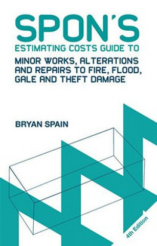 Knjiga Spon's Estimating Costs Guide to Minor Works, Alterations and Repairs to Fire, Flood, Gale and Theft Damage Bryan Spain