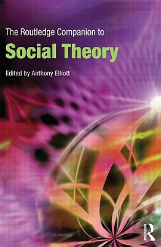 Kniha Routledge Companion to Social Theory Anthony Elliott