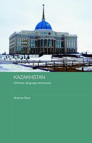 Kniha Kazakhstan - Ethnicity, Language and Power Bhavna Dave
