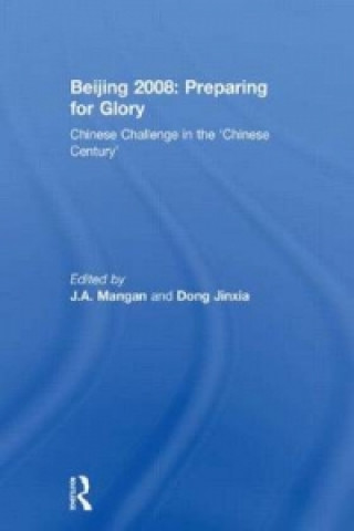 Könyv Beijing 2008: Preparing for Glory J A Mangan