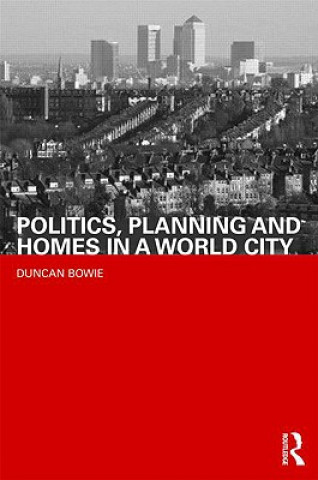 Książka Politics, Planning and Homes in a World City Duncan Bowie