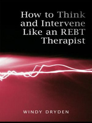 Kniha How to Think and Intervene Like an REBT Therapist Windy Dryden