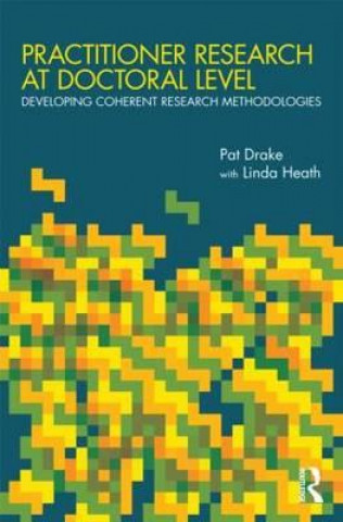 Könyv Practitioner Research at Doctoral Level Pat Drake