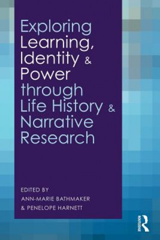 Buch Exploring Learning, Identity and Power through Life History and Narrative Research Ann-Marie Bathmaker