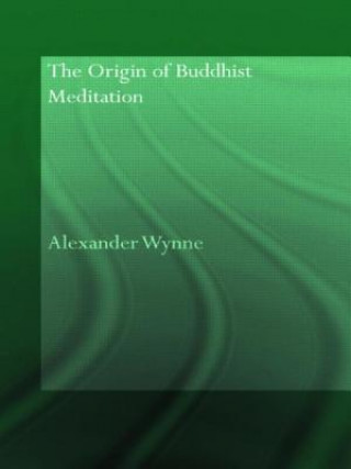 Könyv Origin of Buddhist Meditation Alexander Wynne