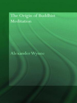 Książka Origin of Buddhist Meditation Alexander Wynne