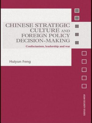 Kniha Chinese Strategic Culture and Foreign Policy Decision-Making Huiyun Feng