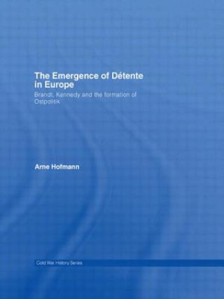 Könyv Emergence of Detente in Europe Arne Hofmann