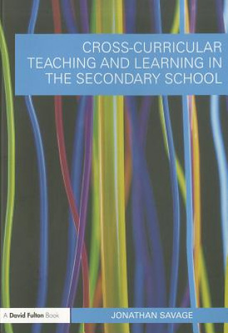 Kniha Cross-Curricular Teaching and Learning in the Secondary School Jonathan Savage