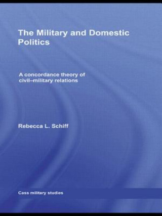 Könyv Military and Domestic Politics Rebecca L. Schiff