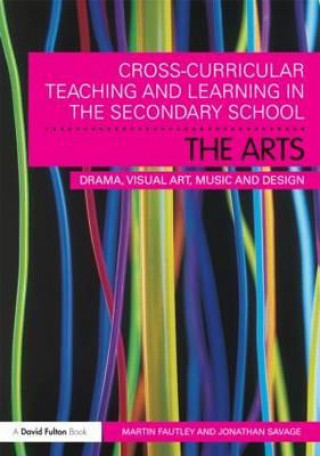 Knjiga Cross-Curricular Teaching and Learning in the Secondary School... The Arts Martin Fautley