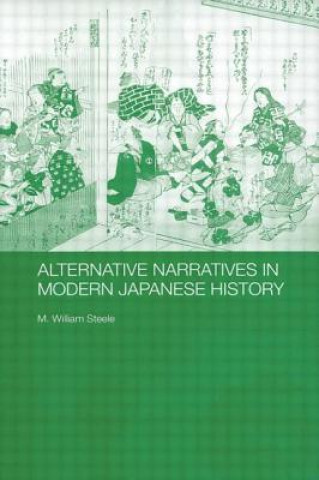 Knjiga Alternative Narratives in Modern Japanese History M.William Steele