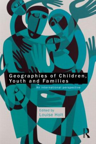 Книга Geographies of Children, Youth and Families Louise Holt