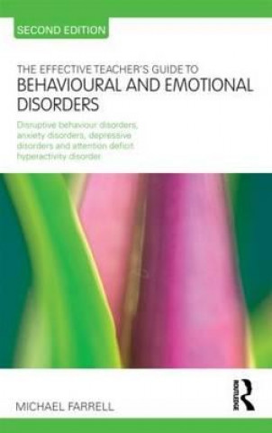 Carte Effective Teacher's Guide to Behavioural and Emotional Disorders Michael Farrell