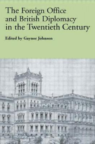 Carte Foreign Office and British Diplomacy in the Twentieth Century Gaynor Johnson