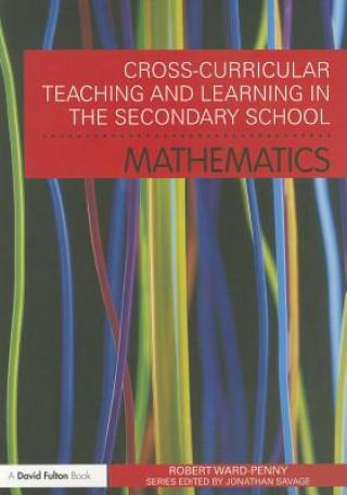Könyv Cross-Curricular Teaching and Learning in the Secondary School... Mathematics Robert Ward-Penny