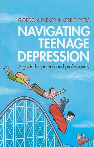 Kniha Navigating Teenage Depression Gordon Parker