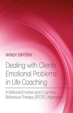 Kniha Dealing with Clients' Emotional Problems in Life Coaching Windy Dryden