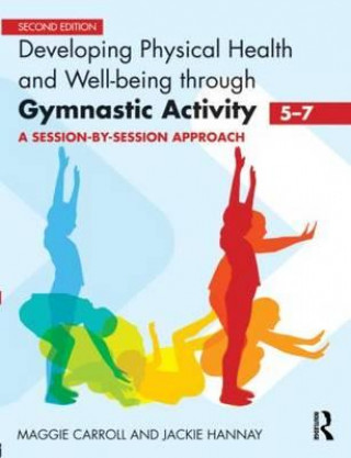 Kniha Developing Physical Health and Well-Being through Gymnastic Activity (5-7) Maggie Carroll