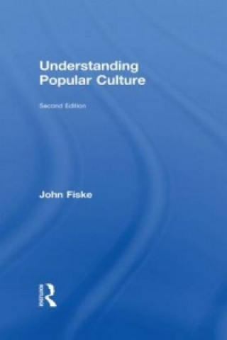 Kniha Understanding Popular Culture John Fiske