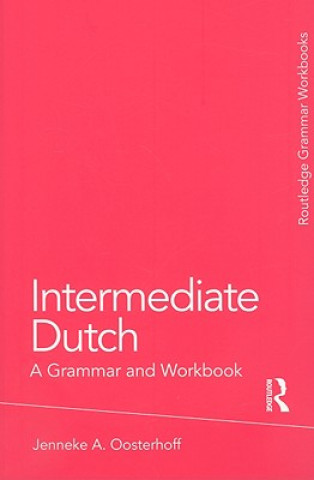 Knjiga Intermediate Dutch: A Grammar and Workbook Jenneke Oosterhoff