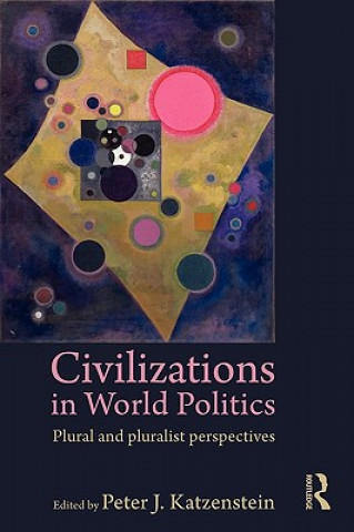 Kniha Civilizations in World Politics Katzenstein Pet