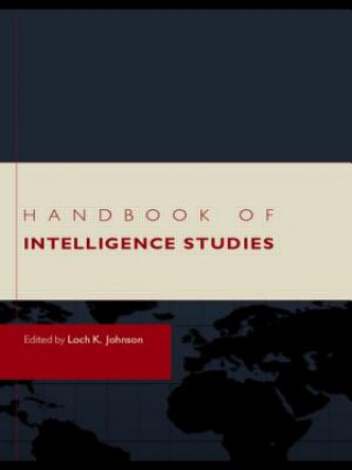 Könyv Handbook of Intelligence Studies Loch K Johnson