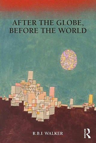 Carte After the Globe, Before the World R B J Walker