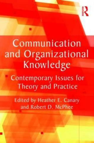 Książka Communication and Organizational Knowledge Heather Canary