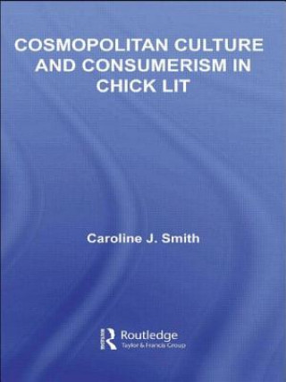 Kniha Cosmopolitan Culture and Consumerism in Chick Lit Caroline J. Smith