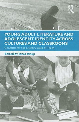 Knjiga Young Adult Literature and Adolescent Identity Across Cultures and Classrooms Janet Alsup