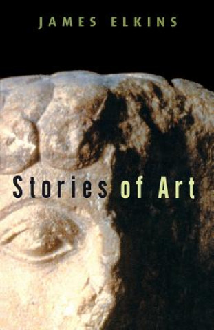 Kniha Stories of Art James Elkins