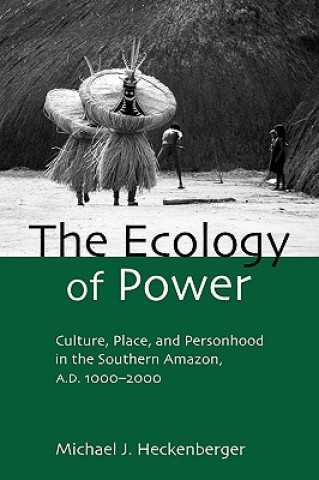 Carte Ecology of Power Michael J. Heckenberger