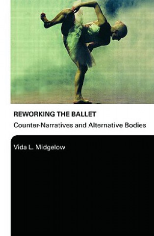 Könyv Reworking the Ballet Vida Midgelow