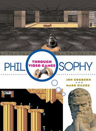 Könyv Philosophy Through Video Games Jon Cogburn