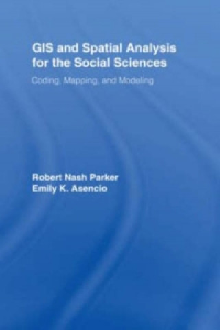 Kniha GIS and Spatial Analysis for the Social Sciences Robert Parker