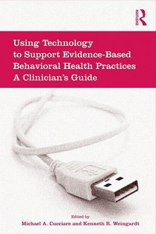 Kniha Using Technology to Support Evidence-Based Behavioral Health Practices Michael A. Cucciare