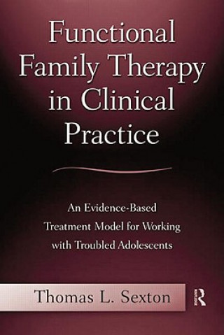 Carte Functional Family Therapy in Clinical Practice Thomas L Sexton