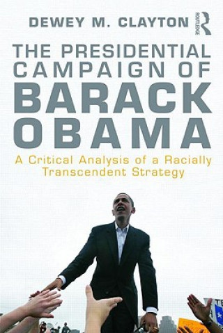 Книга Presidential Campaign of Barack Obama Dewey M Clayton