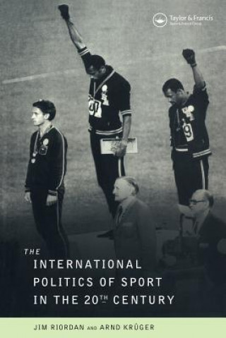 Könyv International Politics of Sport in the Twentieth Century Professor Jim Riordan